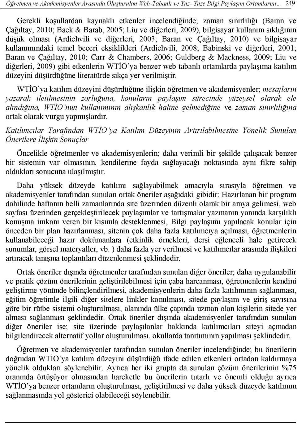 eksiklikleri (Ardichvili, 2008; Babinski ve diğerleri, 2001; Baran ve Çağıltay, 2010; Carr & Chambers, 2006; Guldberg & Mackness, 2009; Liu ve diğerleri, 2009) gibi etkenlerin WTİO ya benzer web