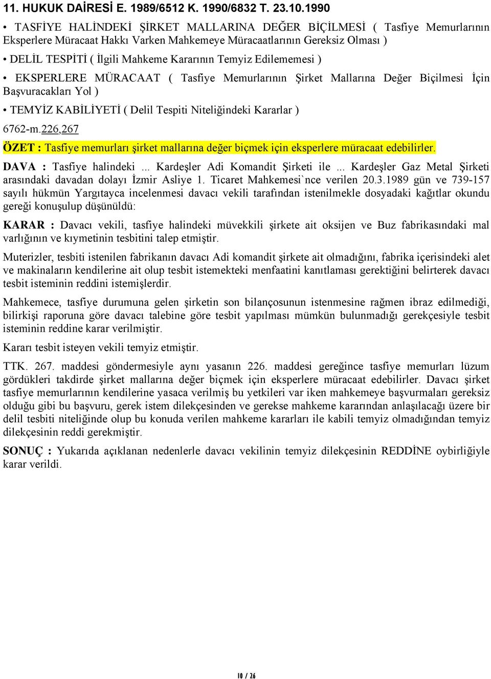 Temyiz Edilememesi ) EKSPERLERE MÜRACAAT ( Tasfiye Memurlarının Şirket Mallarına Değer Biçilmesi İçin Başvuracakları Yol ) TEMYİZ KABİLİYETİ ( Delil Tespiti Niteliğindeki Kararlar ) 6762-m.