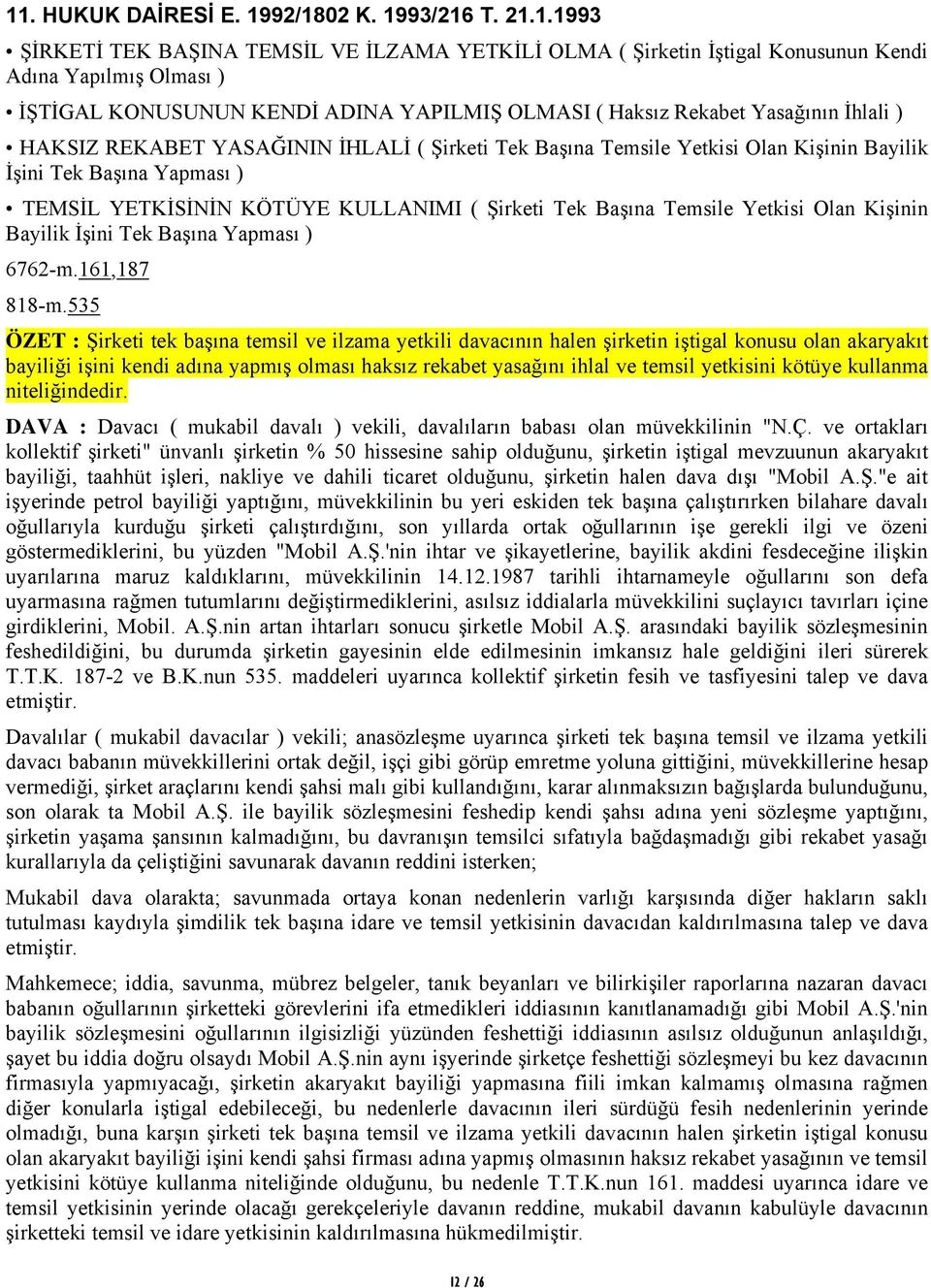 KULLANIMI ( Şirketi Tek Başına Temsile Yetkisi Olan Kişinin Bayilik İşini Tek Başına Yapması ) 6762-m.161,187 818-m.