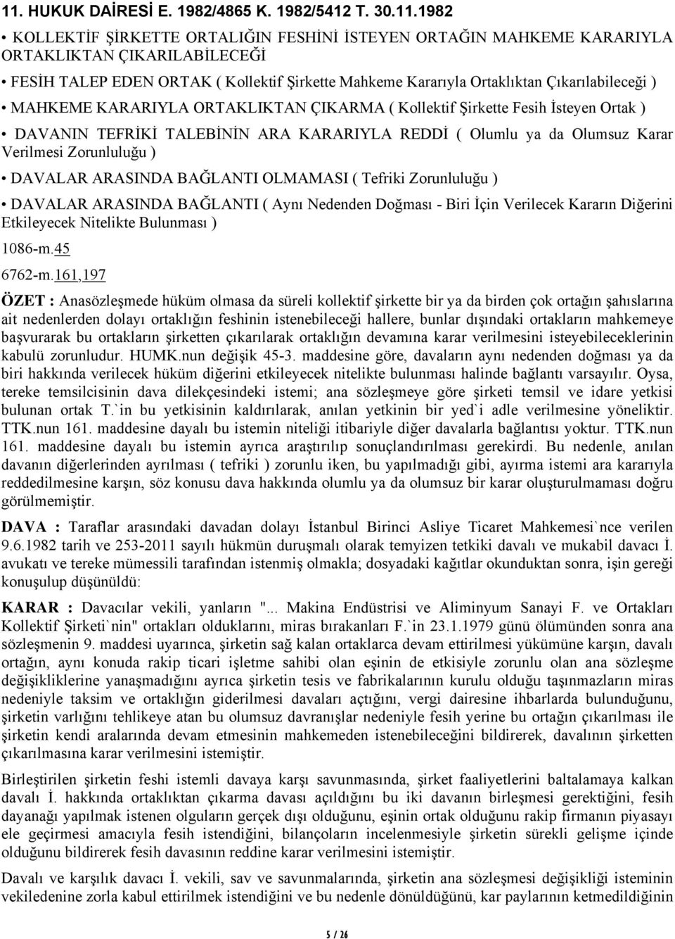 Olumsuz Karar Verilmesi Zorunluluğu ) DAVALAR ARASINDA BAĞLANTI OLMAMASI ( Tefriki Zorunluluğu ) DAVALAR ARASINDA BAĞLANTI ( Aynı Nedenden Doğması - Biri İçin Verilecek Kararın Diğerini Etkileyecek