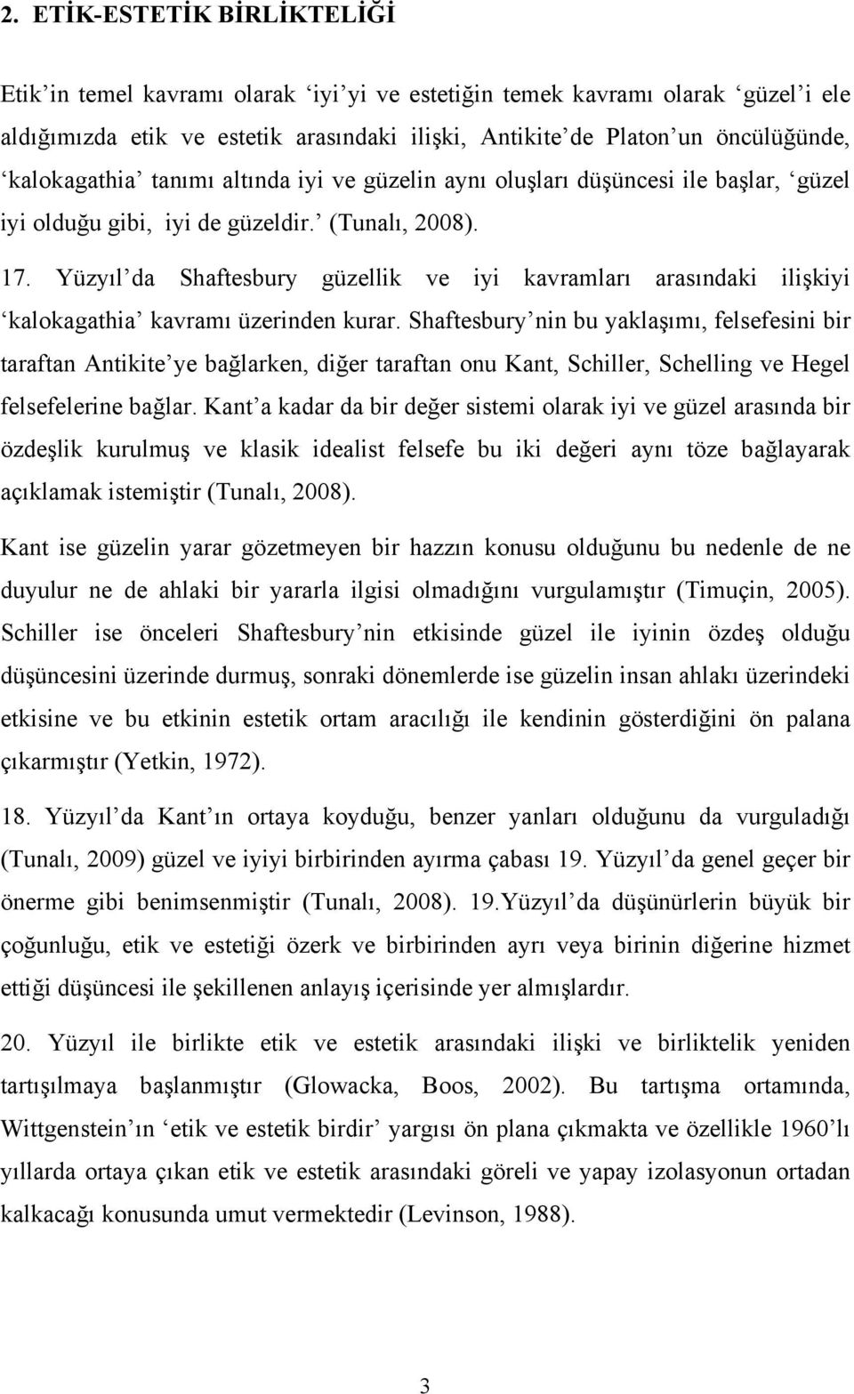 Yüzyıl da Shaftesbury güzellik ve iyi kavramları arasındaki ilişkiyi kalokagathia kavramı üzerinden kurar.