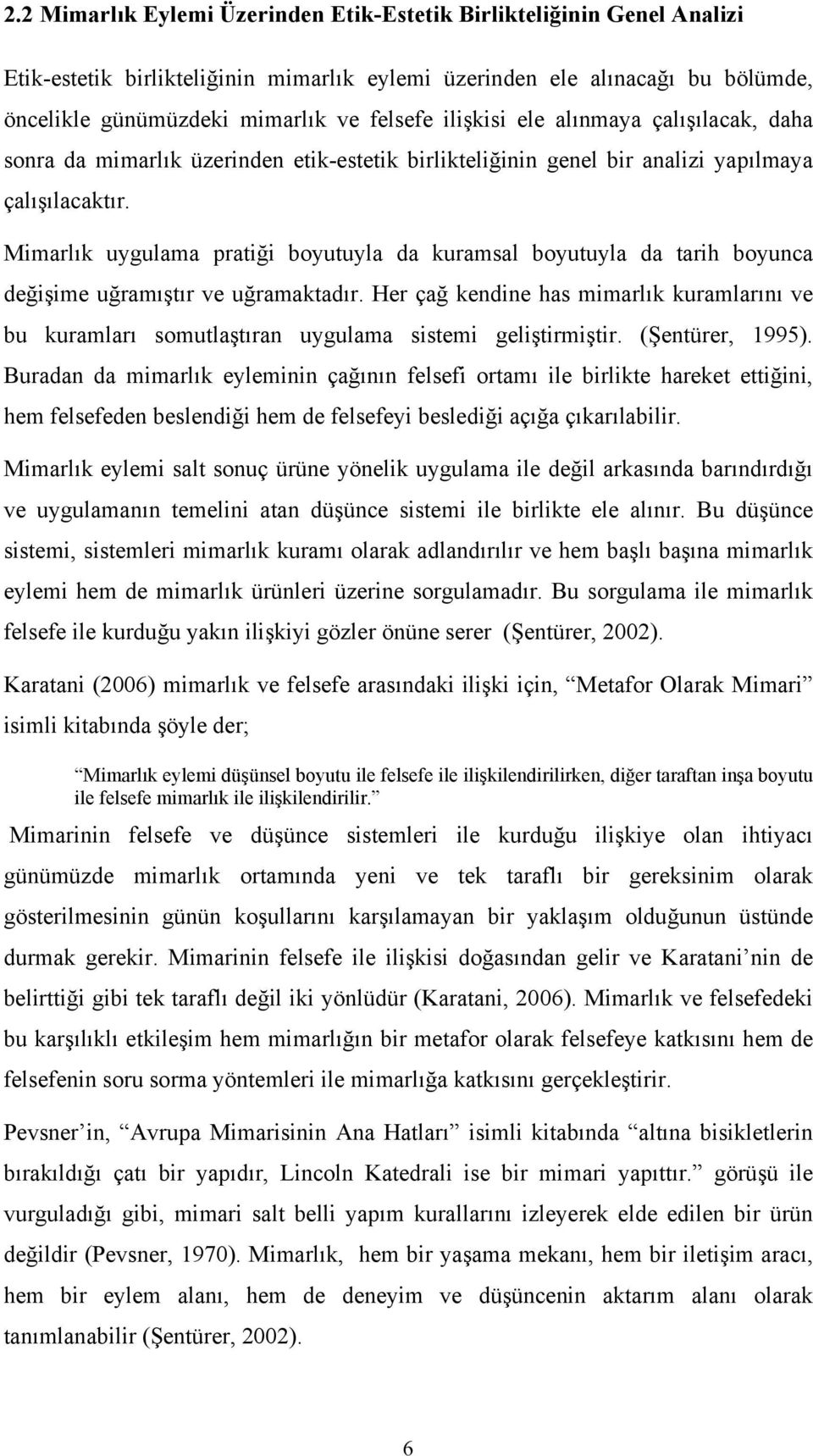 Mimarlık uygulama pratiği boyutuyla da kuramsal boyutuyla da tarih boyunca değişime uğramıştır ve uğramaktadır.