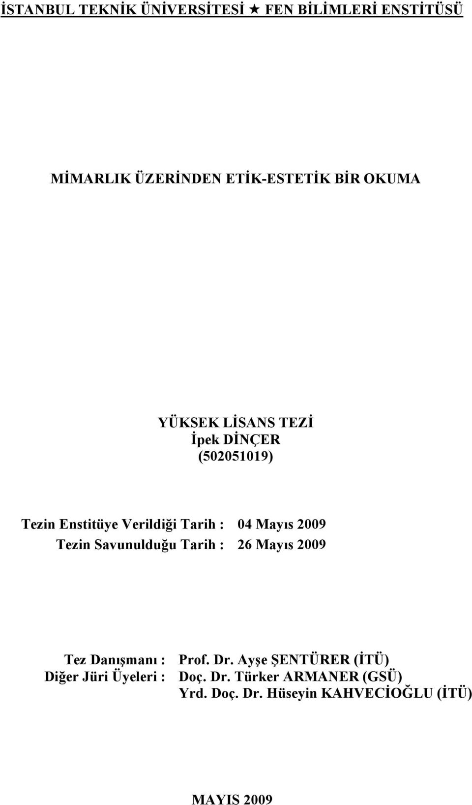 2009 Tezin Savunulduğu Tarih : 26 Mayıs 2009 Tez Danışmanı : Diğer Jüri Üyeleri : Prof. Dr.