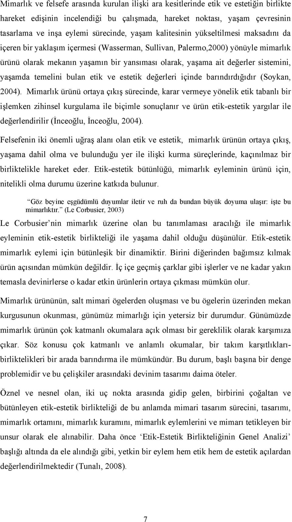 değerler sistemini, yaşamda temelini bulan etik ve estetik değerleri içinde barındırdığıdır (Soykan, 2004).