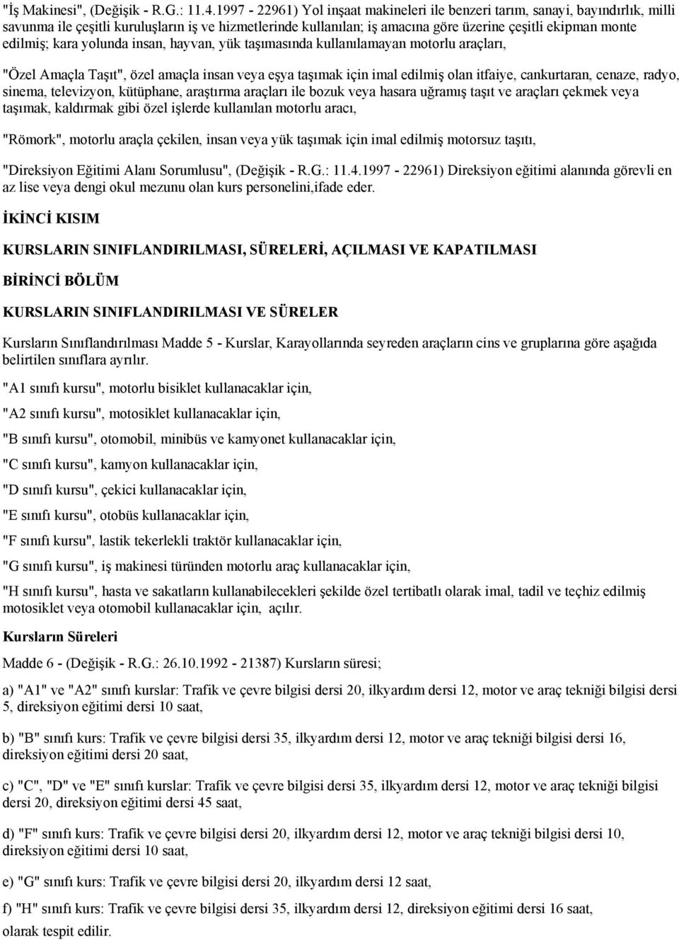 kara yolunda insan, hayvan, yük taşımasında kullanılamayan motorlu araçları, "Özel Amaçla Taşıt", özel amaçla insan veya eşya taşımak için imal edilmiş olan itfaiye, cankurtaran, cenaze, radyo,