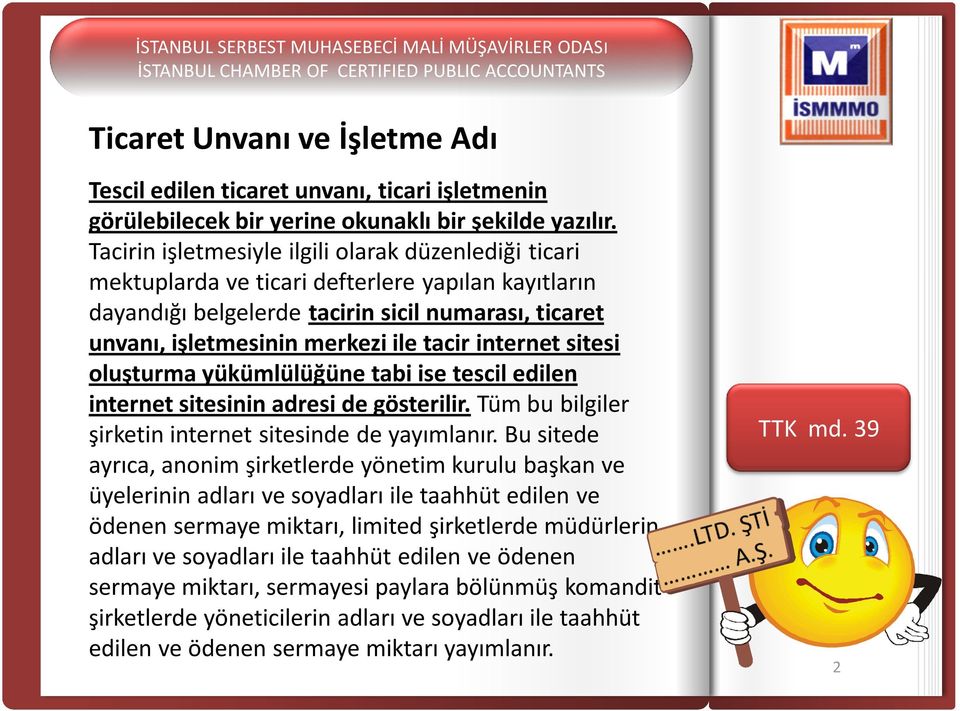 internet sitesi oluşturma yükümlülüğüne tabi ise tescil edilen internet sitesinin adresi de gösterilir. Tüm bu bilgiler şirketin internet sitesinde de yayımlanır.