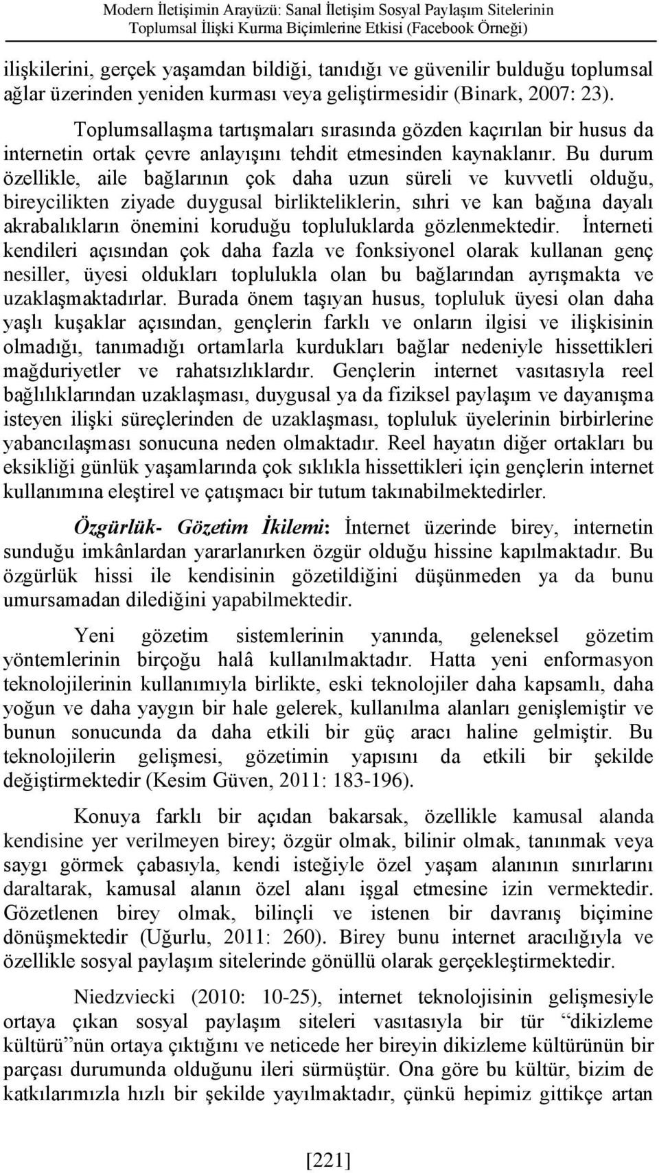 Toplumsallaşma tartışmaları sırasında gözden kaçırılan bir husus da internetin ortak çevre anlayışını tehdit etmesinden kaynaklanır.