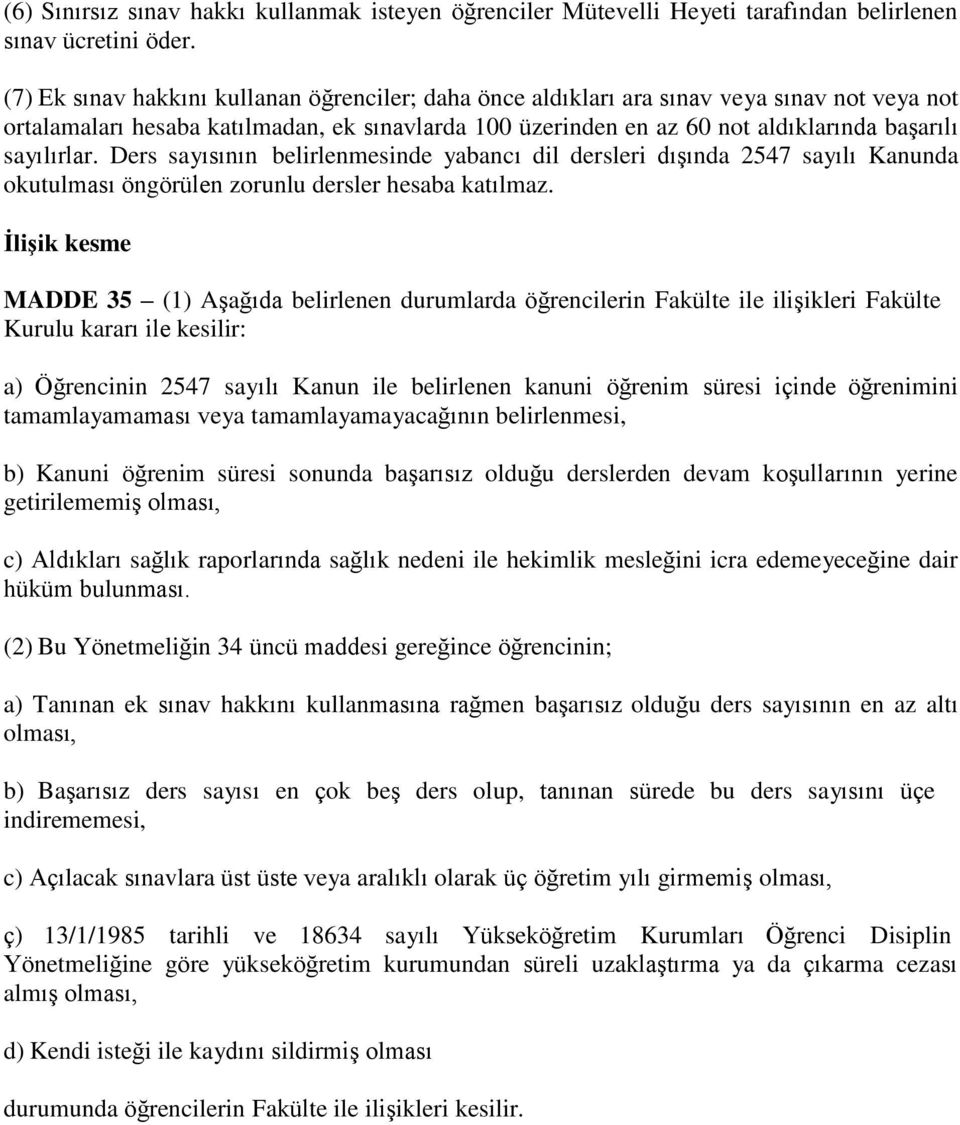 sayılırlar. Ders sayısının belirlenmesinde yabancı dil dersleri dışında 2547 sayılı Kanunda okutulması öngörülen zorunlu dersler hesaba katılmaz.