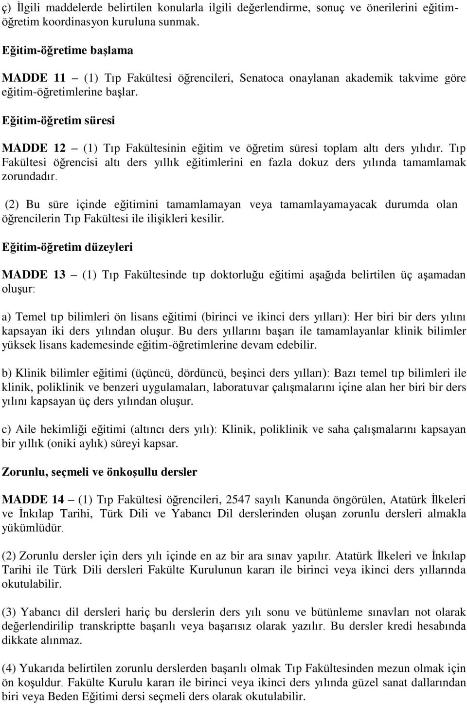 Eğitim-öğretim süresi MADDE 12 (1) Tıp Fakültesinin eğitim ve öğretim süresi toplam altı ders yılıdır.