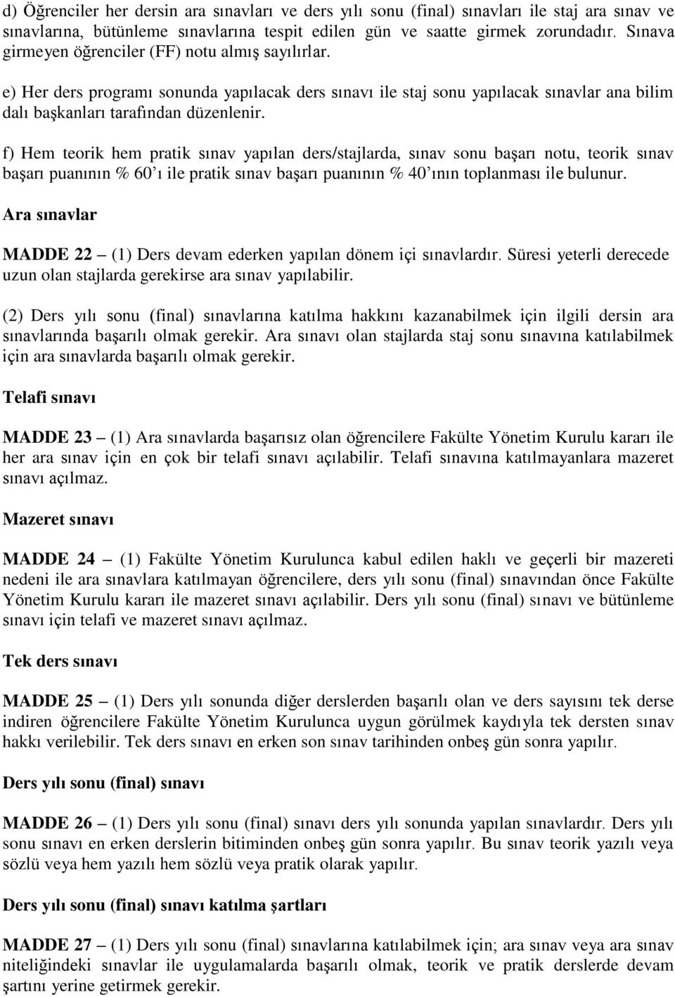 f) Hem teorik hem pratik sınav yapılan ders/stajlarda, sınav sonu başarı notu, teorik sınav başarı puanının % 60 ı ile pratik sınav başarı puanının % 40 ının toplanması ile bulunur.