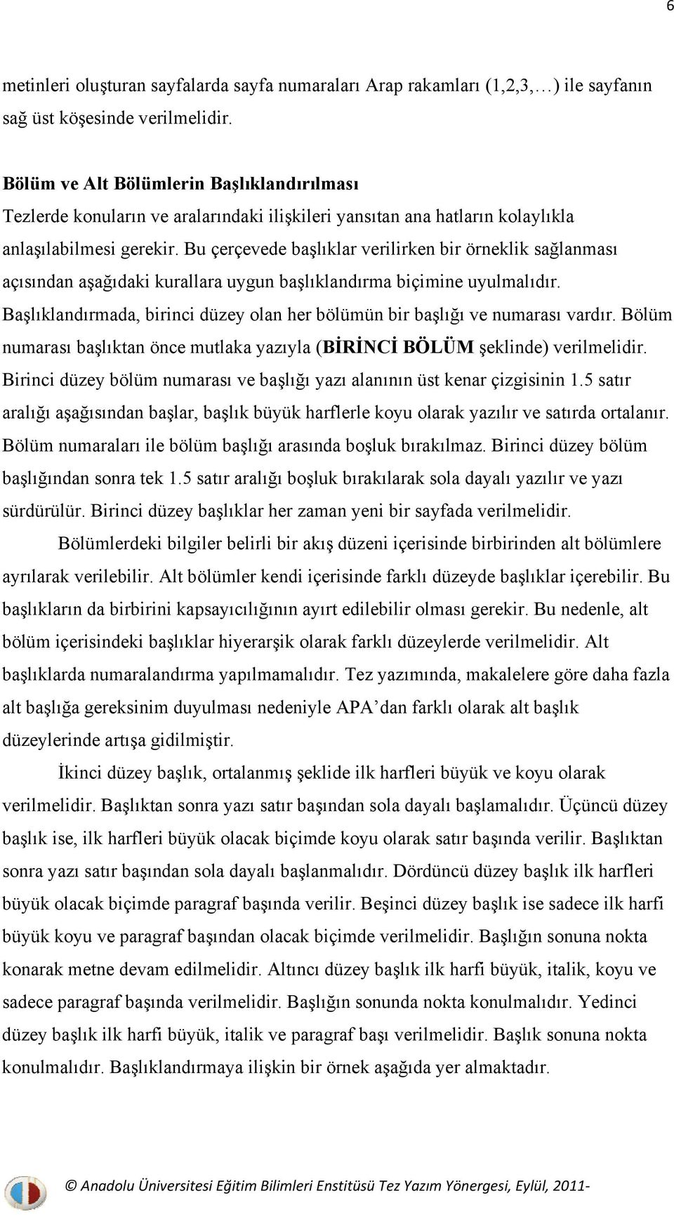 Bu çerçevede başlıklar verilirken bir örneklik sağlanması açısından aşağıdaki kurallara uygun başlıklandırma biçimine uyulmalıdır.