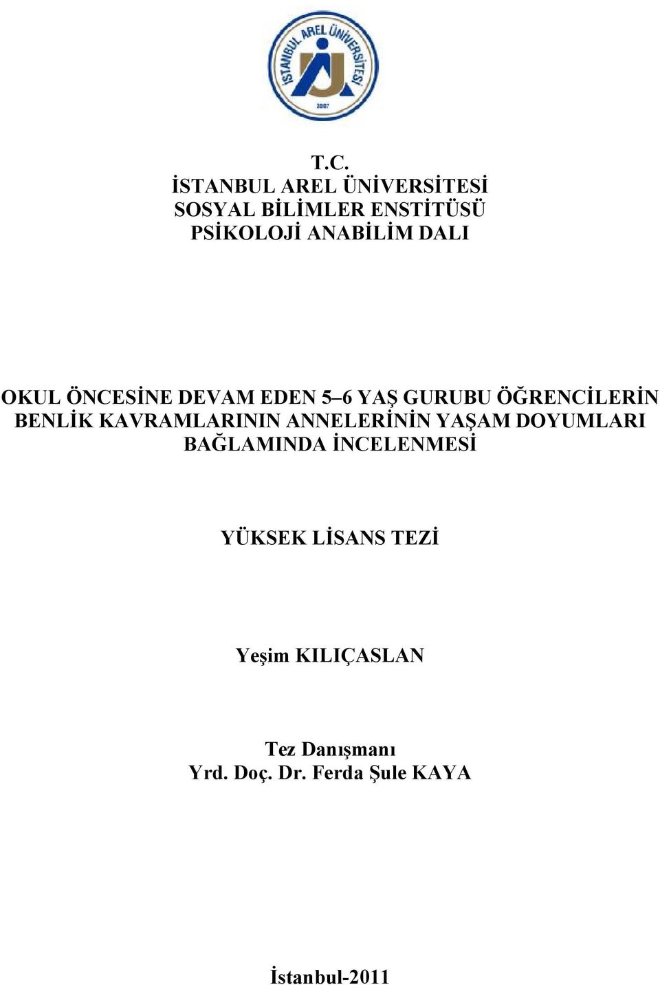 KAVRAMLARININ ANNELERİNİN YAŞAM DOYUMLARI BAĞLAMINDA İNCELENMESİ YÜKSEK