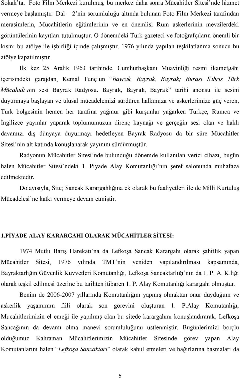 O dönemdeki Türk gazeteci ve fotoğrafçıların önemli bir kısmı bu atölye ile işbirliği içinde çalışmıştır. 1976 yılında yapılan teşkilatlanma sonucu bu atölye kapatılmıştır.