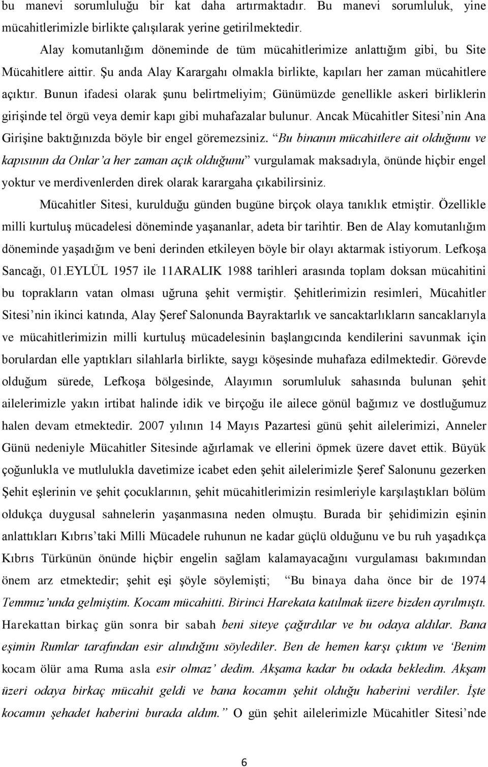 Bunun ifadesi olarak şunu belirtmeliyim; Günümüzde genellikle askeri birliklerin girişinde tel örgü veya demir kapı gibi muhafazalar bulunur.