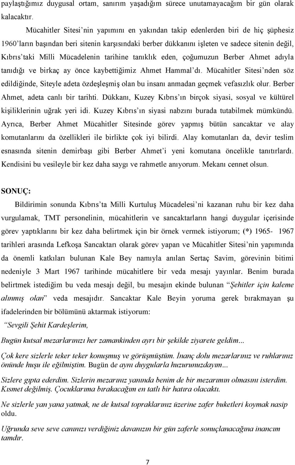 Mücadelenin tarihine tanıklık eden, çoğumuzun Berber Ahmet adıyla tanıdığı ve birkaç ay önce kaybettiğimiz Ahmet Hammal dı.