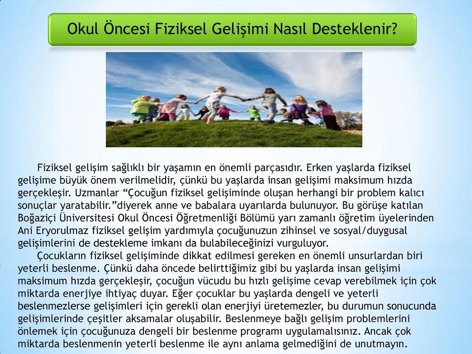 Uzmanlar Çocuğun fiziksel gelişiminde oluşan herhangi bir problem kalıcı sonuçlar yaratabilir. diyerek anne ve babalara uyarılarda bulunuyor.