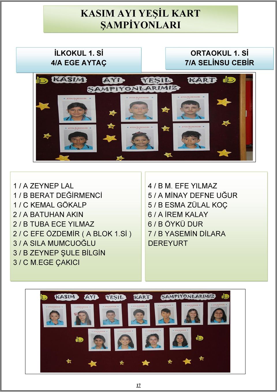 TUBA ECE YILMAZ 2 / C EFE ÖZDEMİR ( A BLOK 1.Sİ ) 3 / A SILA MUMCUOĞLU 3 / B ZEYNEP ŞULE BİLGİN 3 / C M.