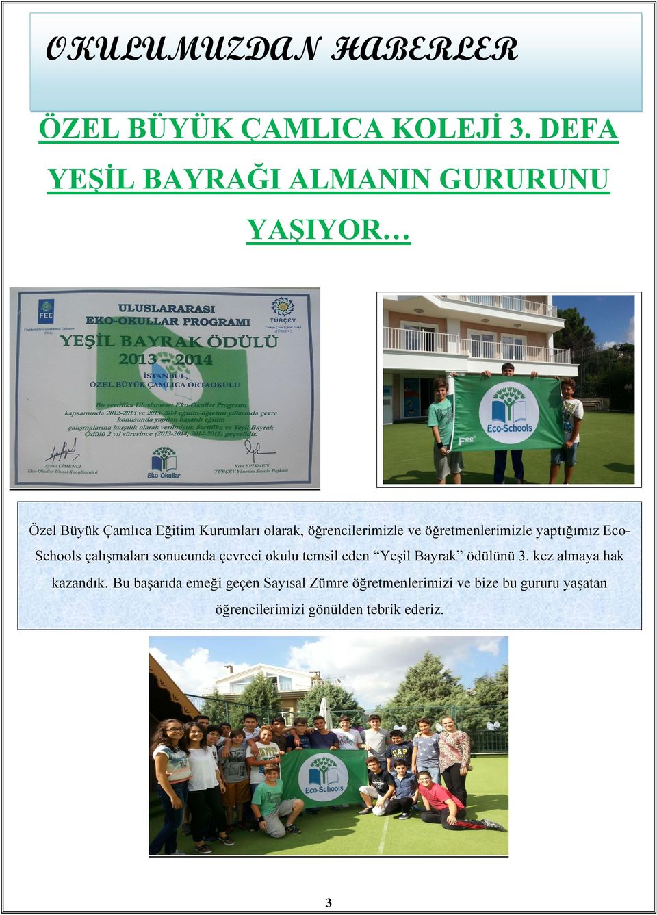 ve öğretmenlerimizle yaptığımız Eco- Schools çalışmaları sonucunda çevreci okulu temsil eden Yeşil