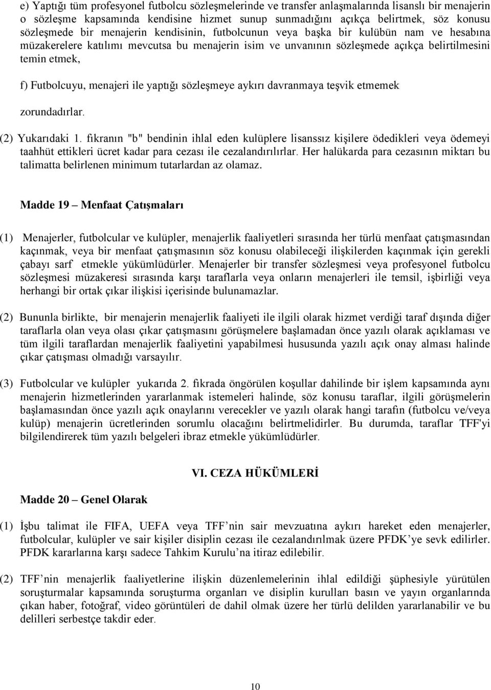 menajeri ile yaptığı sözleşmeye aykırı davranmaya teşvik etmemek zorundadırlar. (2) Yukarıdaki 1.