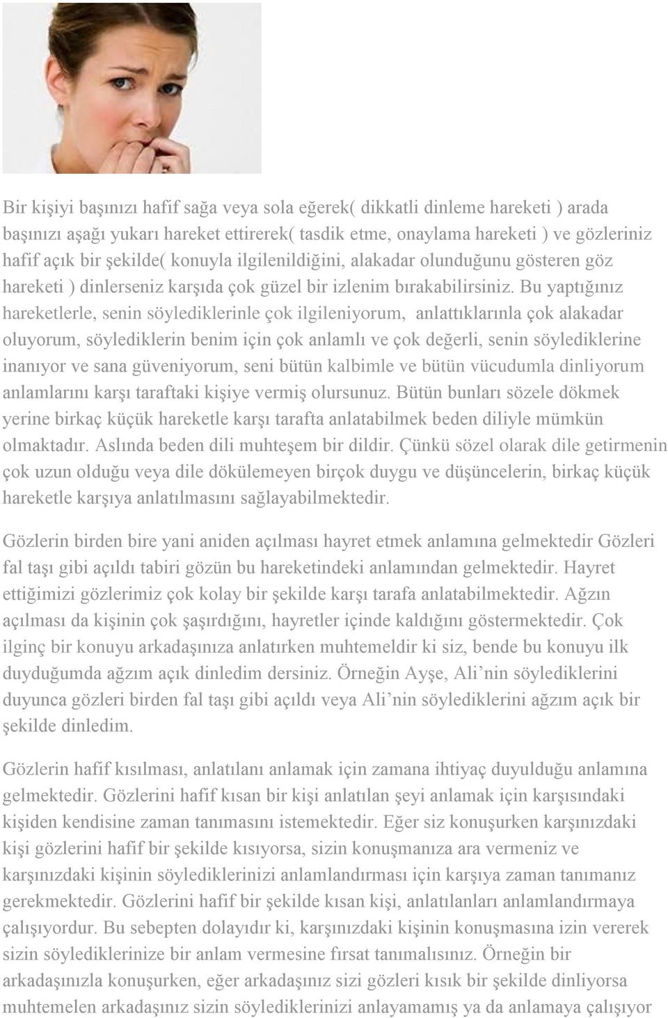 Bu yaptığınız hareketlerle, senin söylediklerinle çok ilgileniyorum, anlattıklarınla çok alakadar oluyorum, söylediklerin benim için çok anlamlı ve çok değerli, senin söylediklerine inanıyor ve sana