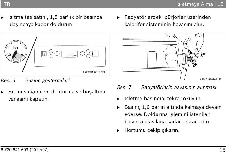 6 as nç göstergeleri Su musluğunu ve doldurma ve boşaltma vanas n kapat n. Res.