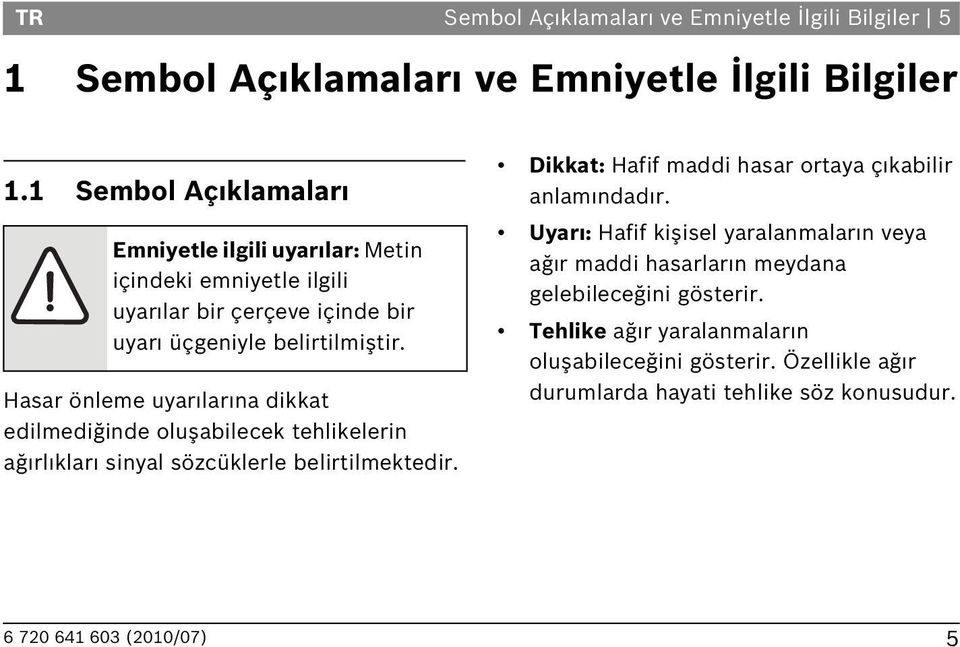 Hasar önleme uyar lar na dikkat edilmediğinde oluşabilecek tehlikelerin ağ rl klar sinyal sözcüklerle belirtilmektedir.