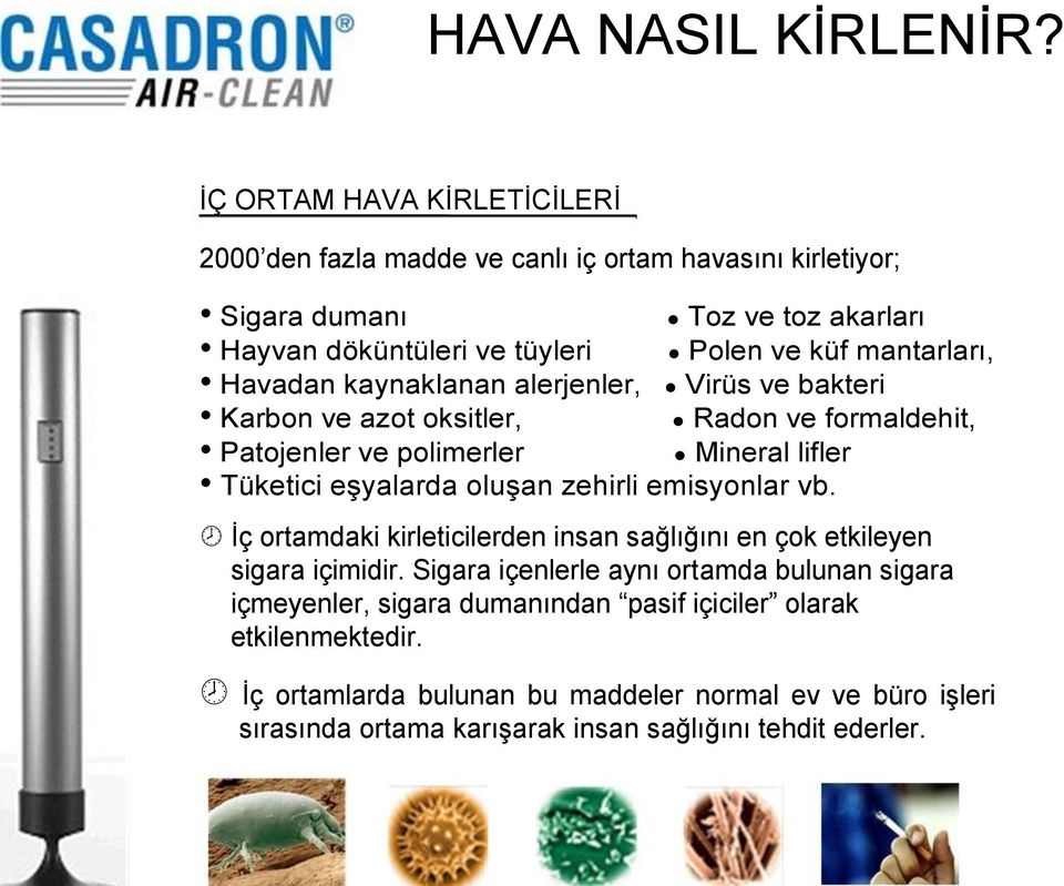 mantarları, Havadan kaynaklanan alerjenler, Virüs ve bakteri Karbon ve azot oksitler, Radon ve formaldehit, Patojenler ve polimerler Mineral lifler Tüketici eģyalarda oluģan