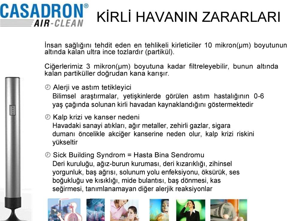 Alerji ve astım tetikleyici Bilimsel araģtırmalar, yetiģkinlerde görülen astım hastalığının 0-6 yaģ çağında solunan kirli havadan kaynaklandığını göstermektedir Kalp krizi ve kanser nedeni Havadaki