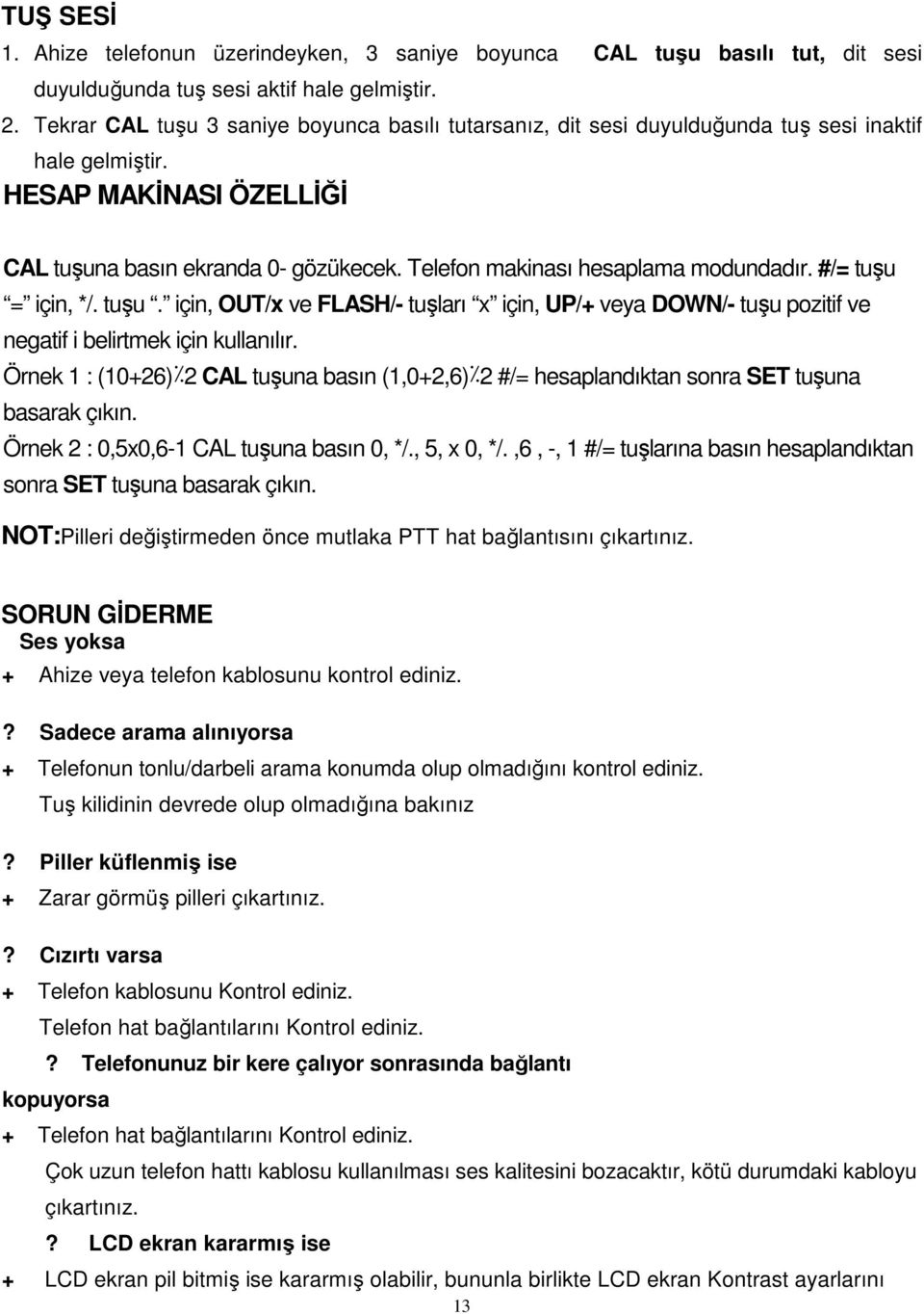 Telefon makinası hesaplama modundadır. #/= tuşu = için, */. tuşu. için, OUT/x ve FLASH/- tuşları x için, UP/+ veya DOWN/- tuşu pozitif ve negatif i belirtmek için kullanılır.