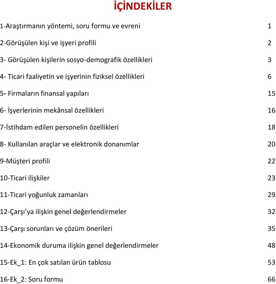 18 8- Kullanılan araçlar ve elektronik donanımlar 20 9-Müşteri profili 22 10-Ticari ilişkiler 23 11-Ticari yoğunluk zamanları 29 12-Çarşı ya ilişkin genel