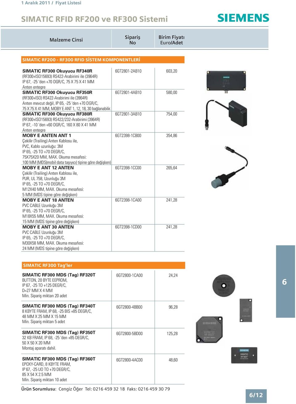 SIMATIC RF300 Okuyucu RF380R (RF300+ISO1593) RS422/232-Arabirimi (394R) IP 7, -10 'den +0 DGR/C, 10 X 80 X 41 MM Anten entegre MOBY E ANTEN ANT 1 Çekilir (Trailing) Anten Kablosu ile, PVC, Kablo