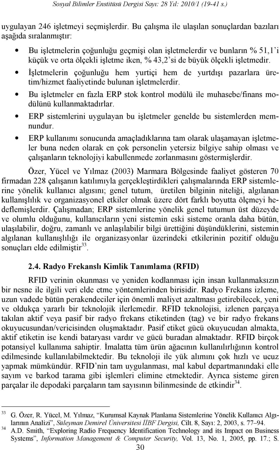 ölçekli işletmedir. İşletmelerin çoğunluğu hem yurtiçi hem de yurtdışı pazarlara üretim/hizmet faaliyetinde bulunan işletmelerdir.