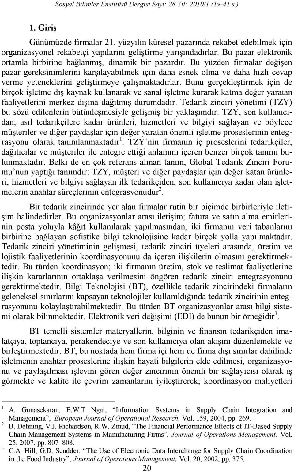 Bu yüzden firmalar değişen pazar gereksinimlerini karşılayabilmek için daha esnek olma ve daha hızlı cevap verme yeteneklerini geliştirmeye çalışmaktadırlar.