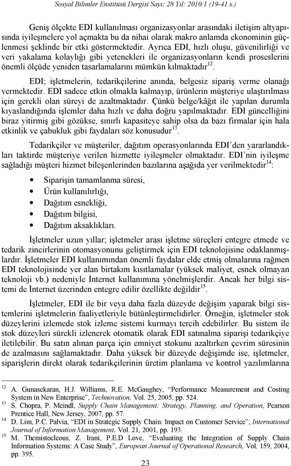 EDI; işletmelerin, tedarikçilerine anında, belgesiz sipariş verme olanağı vermektedir. EDI sadece etkin olmakla kalmayıp, ürünlerin müşteriye ulaştırılması için gerekli olan süreyi de azaltmaktadır.