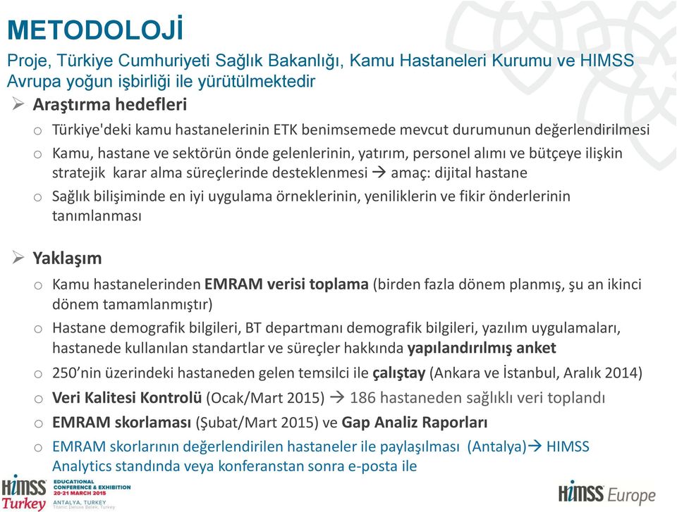 hastane o Sağlık bilişiminde en iyi uygulama örneklerinin, yeniliklerin ve fikir önderlerinin tanımlanması Yaklaşım o Kamu hastanelerinden EMRAM verisi toplama (birden fazla dönem planmış, şu an