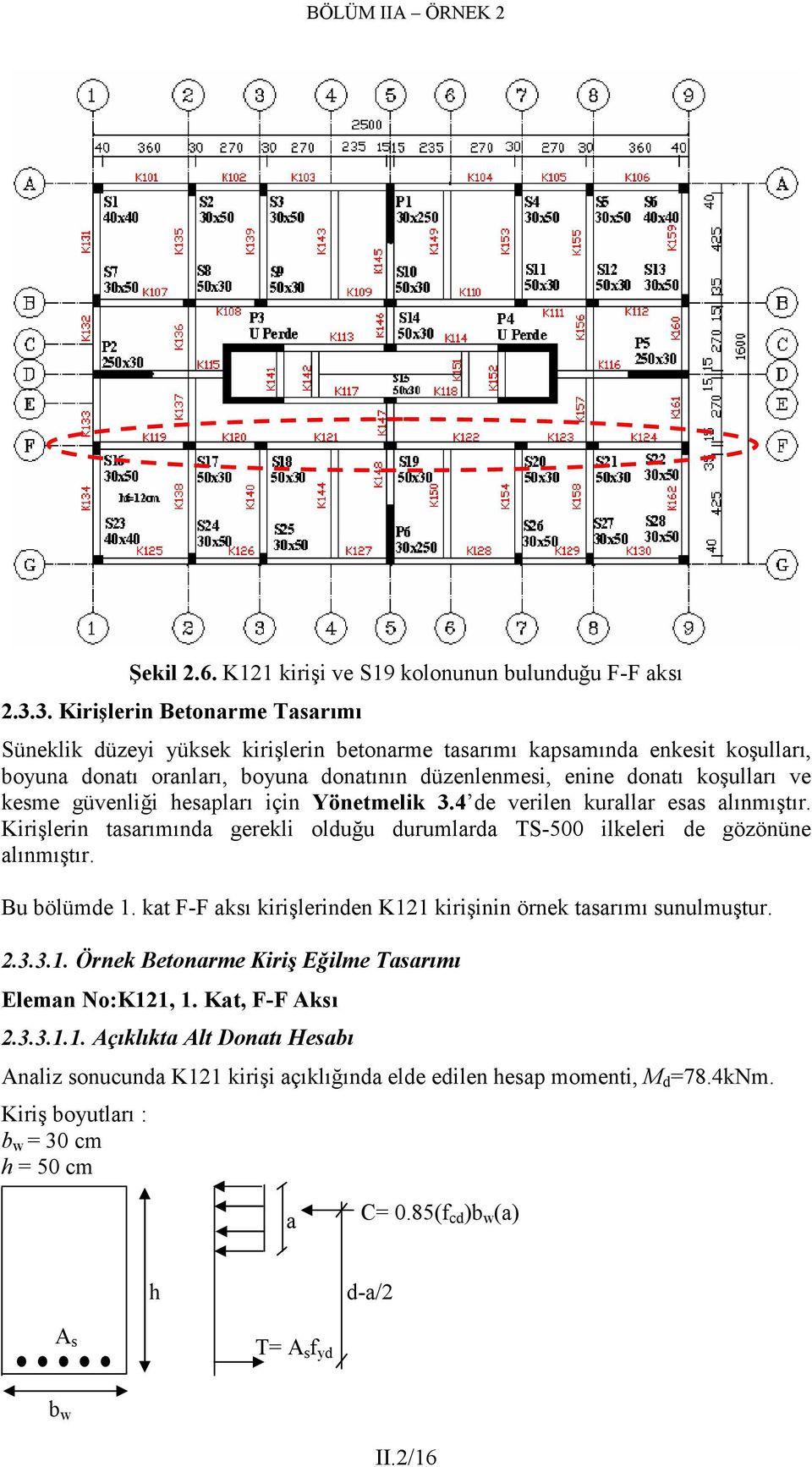 güvnliği hsapları için Yöntmlik 3.4 d vriln kurallar sas alınmıştır. Kirişlrin tasarımında grkli olduğu durumlarda TS-500 ilklri d gözönün alınmıştır. Bu bölümd 1.