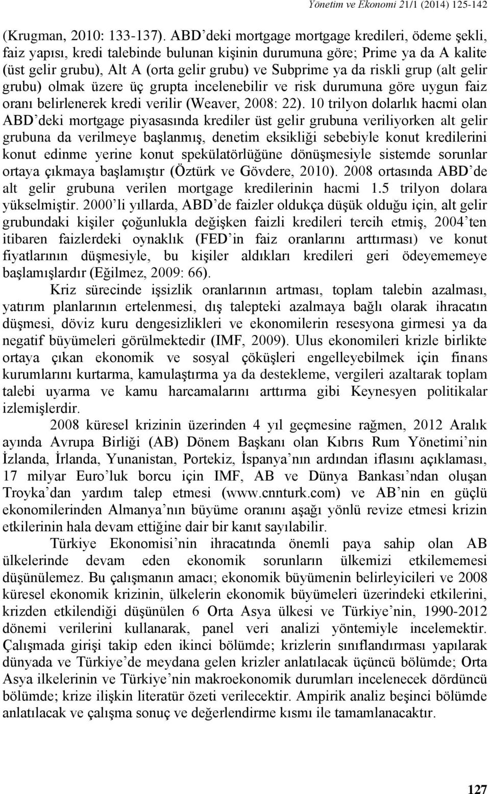 riskli grup (alt gelir grubu) olmak üzere üç grupta incelenebilir ve risk durumuna göre uygun faiz oranı belirlenerek kredi verilir (Weaver, 2008: 22).