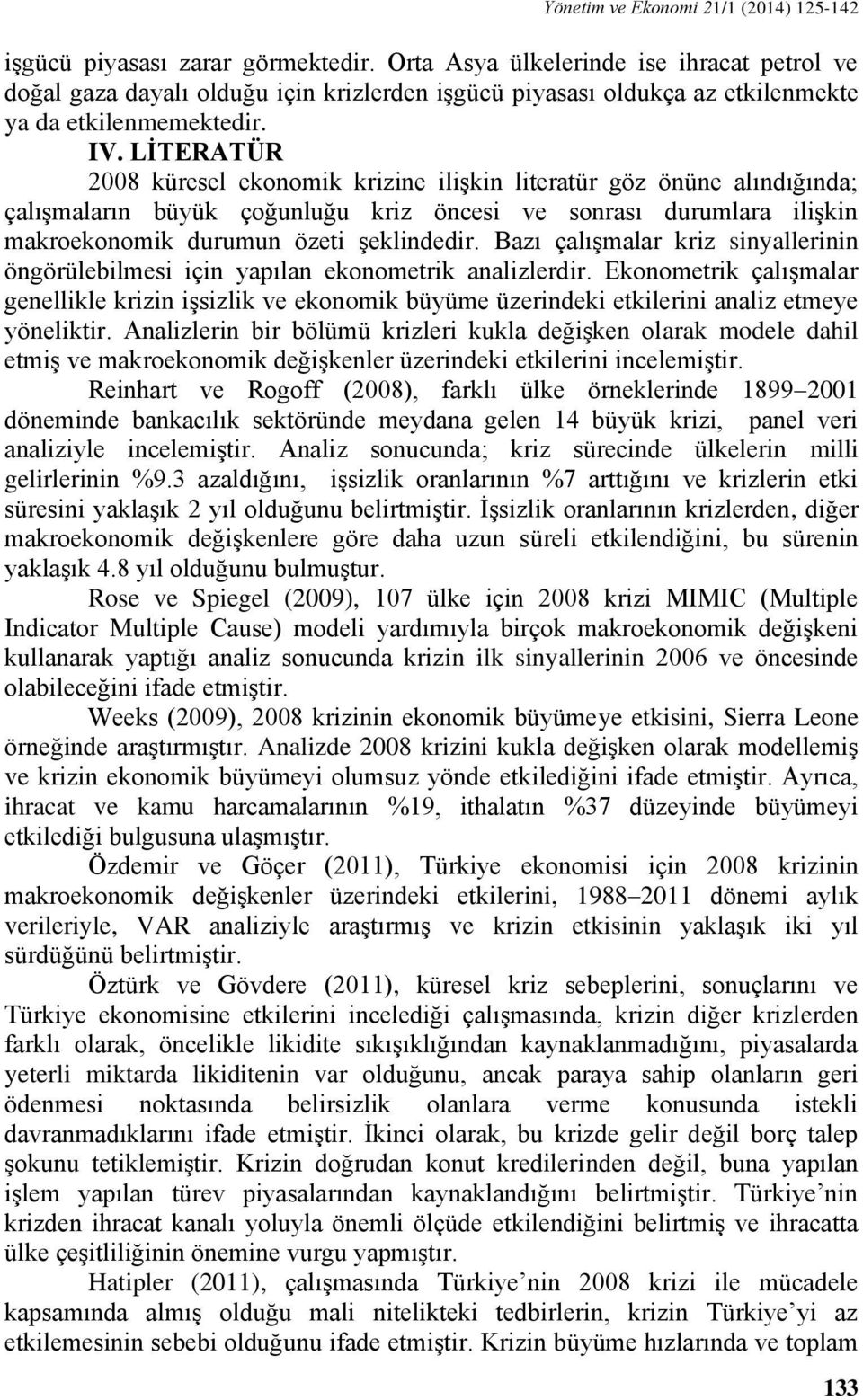 LİTERATÜR 2008 küresel ekonomik krizine ilişkin literatür göz önüne alındığında; çalışmaların büyük çoğunluğu kriz öncesi ve sonrası durumlara ilişkin makroekonomik durumun özeti şeklindedir.