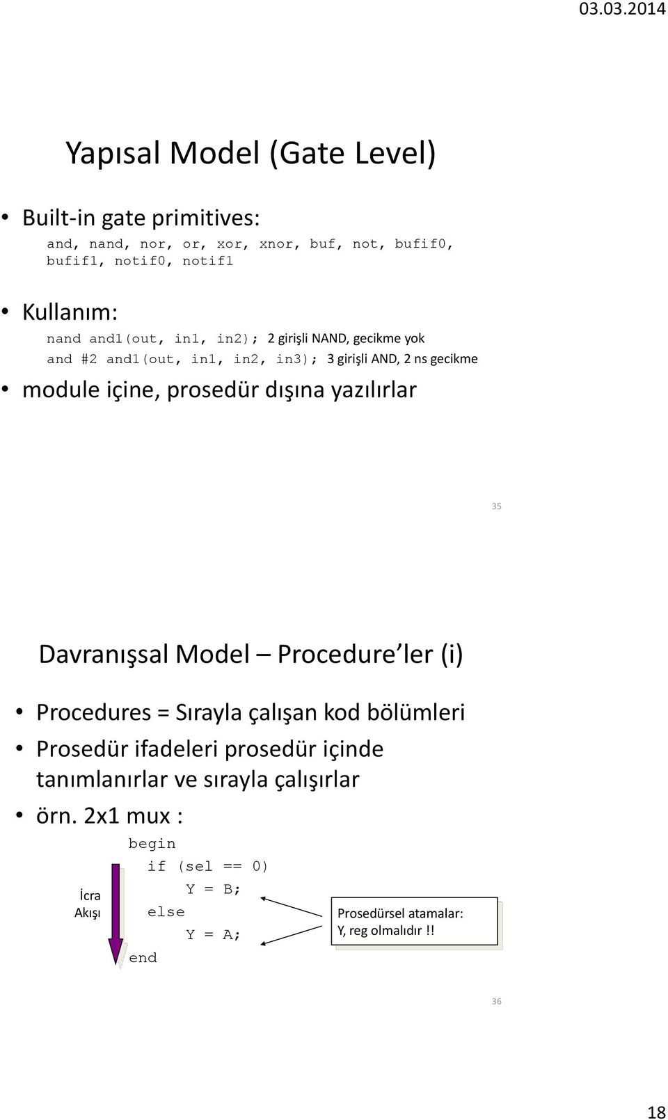 yazılırlar 35 Davranışsal Model Procedure ler (i) Procedures = Sırayla çalışan kod bölümleri Prosedür ifadeleri prosedür içinde