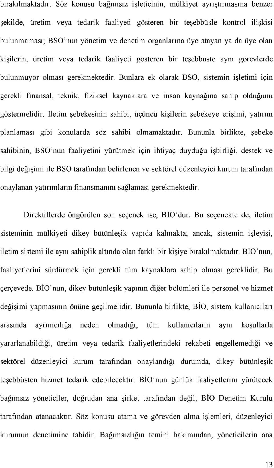 atayan ya da üye olan kişilerin, üretim veya tedarik faaliyeti gösteren bir teşebbüste aynı görevlerde bulunmuyor olması gerekmektedir.