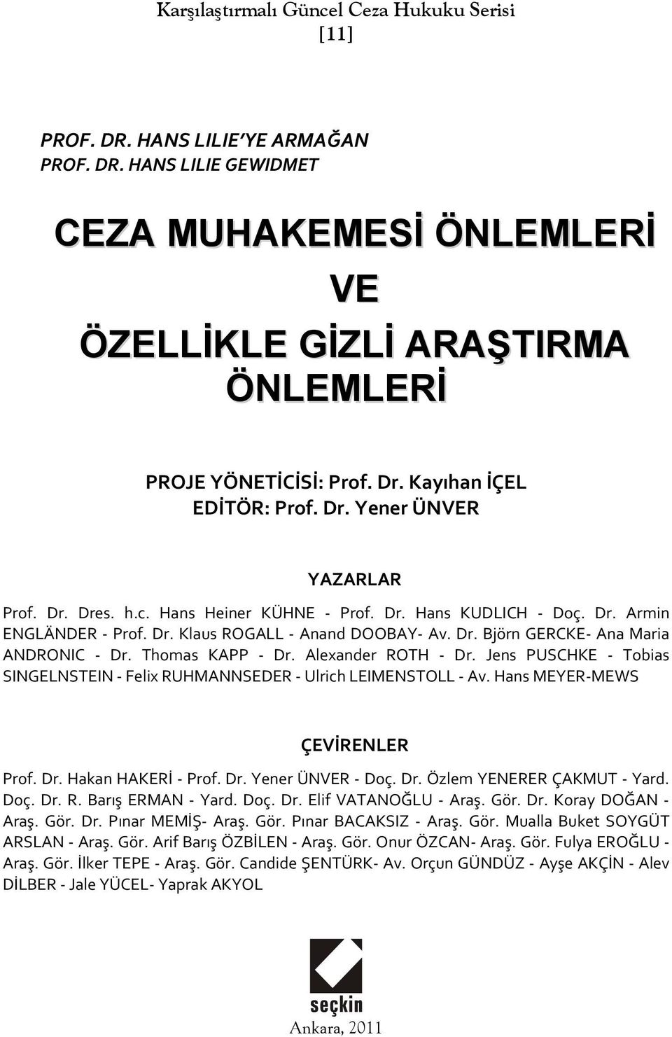 Thomas KAPP Dr. Alexander ROTH Dr. Jens PUSCHKE Tobias SINGELNSTEIN Felix RUHMANNSEDER Ulrich LEIMENSTOLL Av. Hans MEYER MEWS ÇEVİRENLER Prof. Dr. Hakan HAKERİ Prof. Dr. Yener ÜNVER Doç. Dr. Özlem YENERER ÇAKMUT Yard.