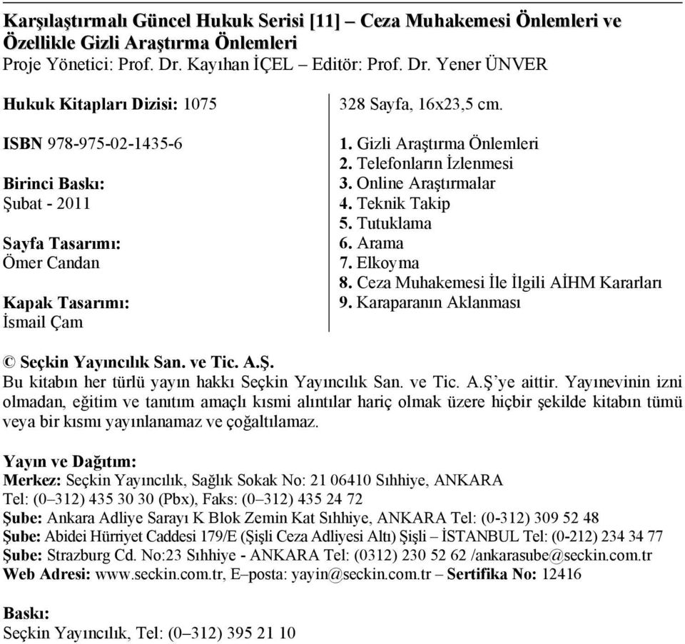 1. Gizli Araştırma Önlemleri 2. Telefonların İzlenmesi 3. Online Araştırmalar 4. Teknik Takip 5. Tutuklama 6. Arama 7. Elkoyma 8. Ceza Muhakemesi İle İlgili AİHM Kararları 9.