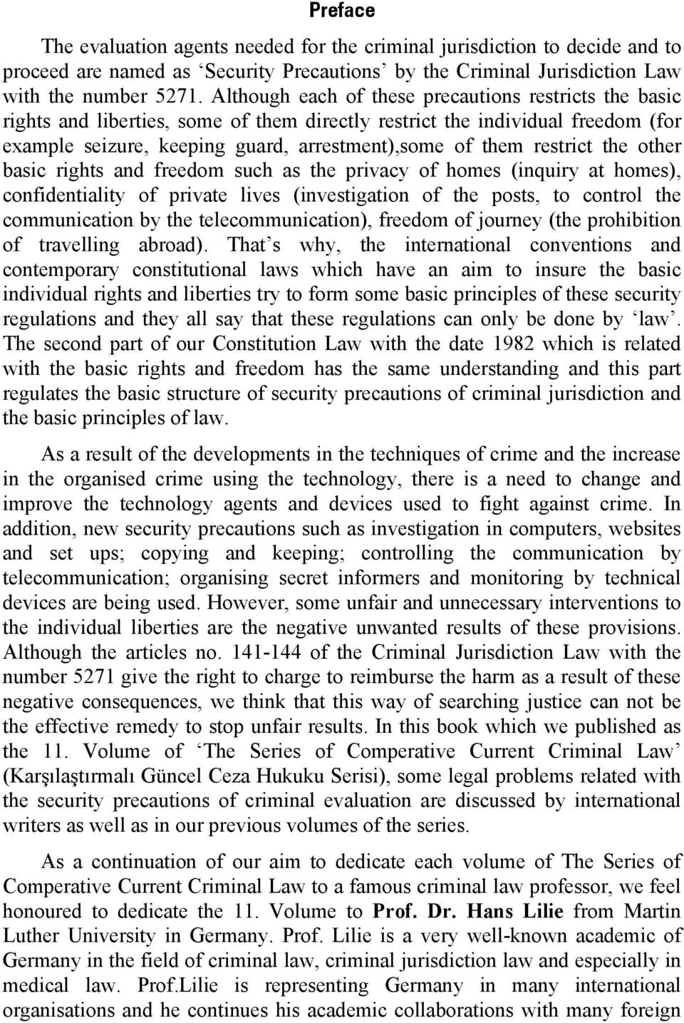 restrict the other basic rights and freedom such as the privacy of homes (inquiry at homes), confidentiality of private lives (investigation of the posts, to control the communication by the