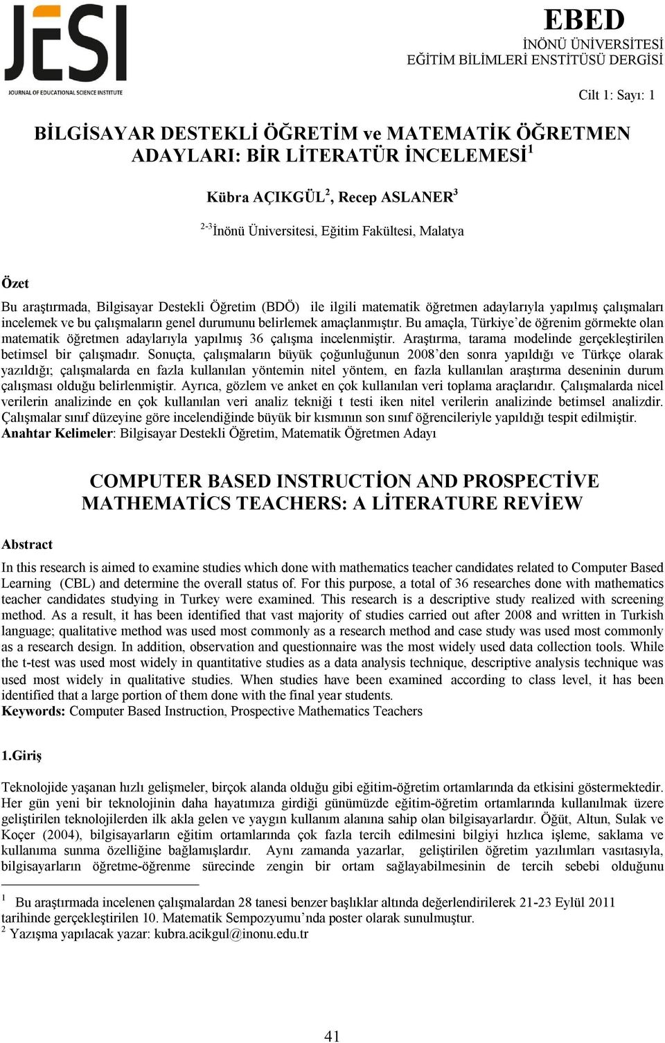 Bu amaçla, Türkiye de öğrenim görmekte olan matematik öğretmen adaylarıyla yapılmış 36 çalışma incelenmiştir. Araştırma, tarama modelinde gerçekleştirilen betimsel bir çalışmadır.