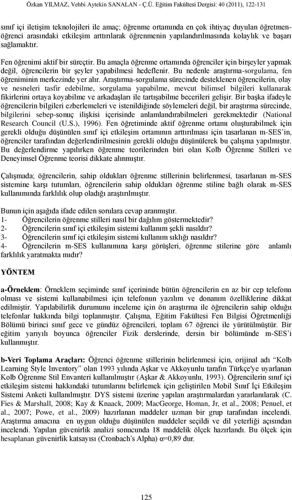 Bu nedenle araştırma-sorgulama, fen öğreniminin merkezinde yer alır.