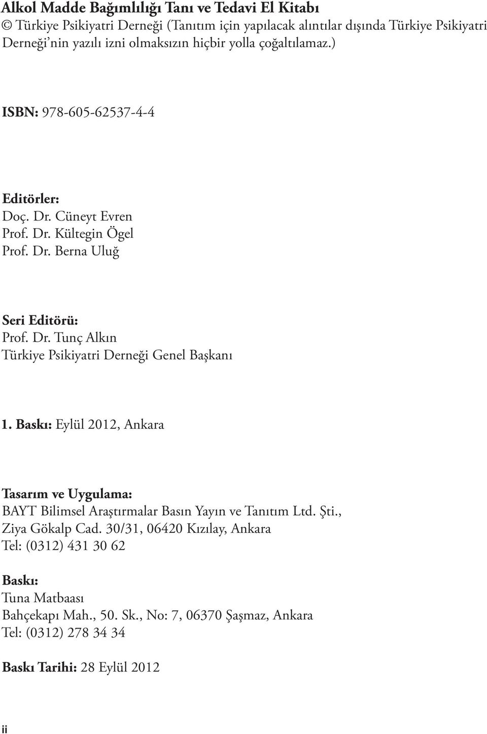 Baskı: Eylül 2012, Ankara Tasarım ve Uygulama: BAYT Bilimsel Araştırmalar Basın Yayın ve Tanıtım Ltd. Şti., Ziya Gökalp Cad.