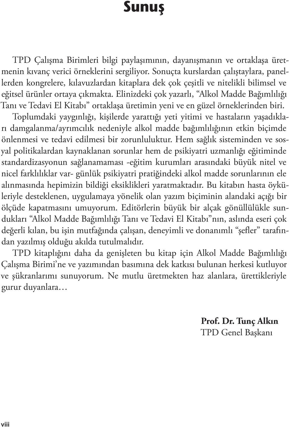 Elinizdeki çok yazarlı, Alkol Madde Bağımlılığı Tanı ve Tedavi El Kitabı ortaklaşa üretimin yeni ve en güzel örneklerinden biri.