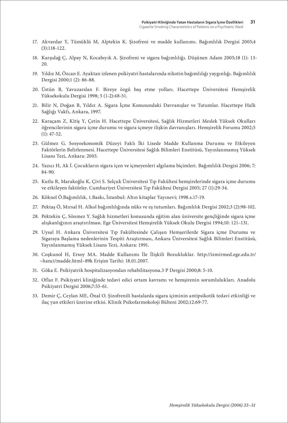 Ayaktan izlenen psikiyatri hastalarında nikotin bağımlılığı yaygınlığı. Bağımlılık Dergisi 2000;1 (2): 86-88. 20. Üstün B, Yavuzarslan F. Bireye özgü baş etme yolları.