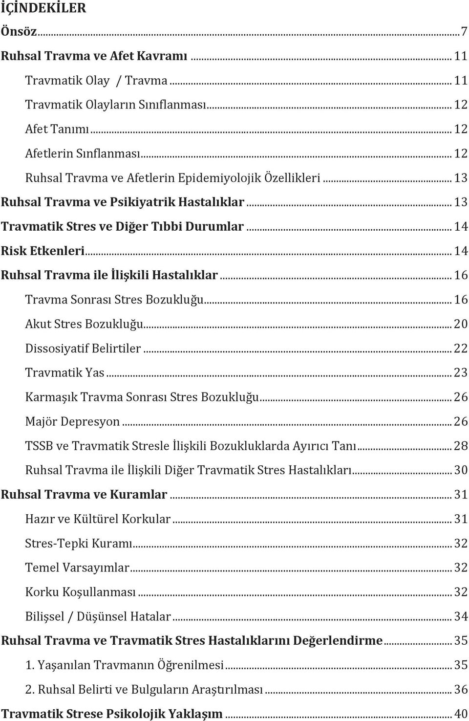 .. 14 Ruhsal Travma ile İlişkili Hastalıklar... 16 Travma Sonrası Stres Bozukluğu... 16 Akut Stres Bozukluğu... 20 Dissosiyatif Belirtiler... 22 Travmatik Yas.