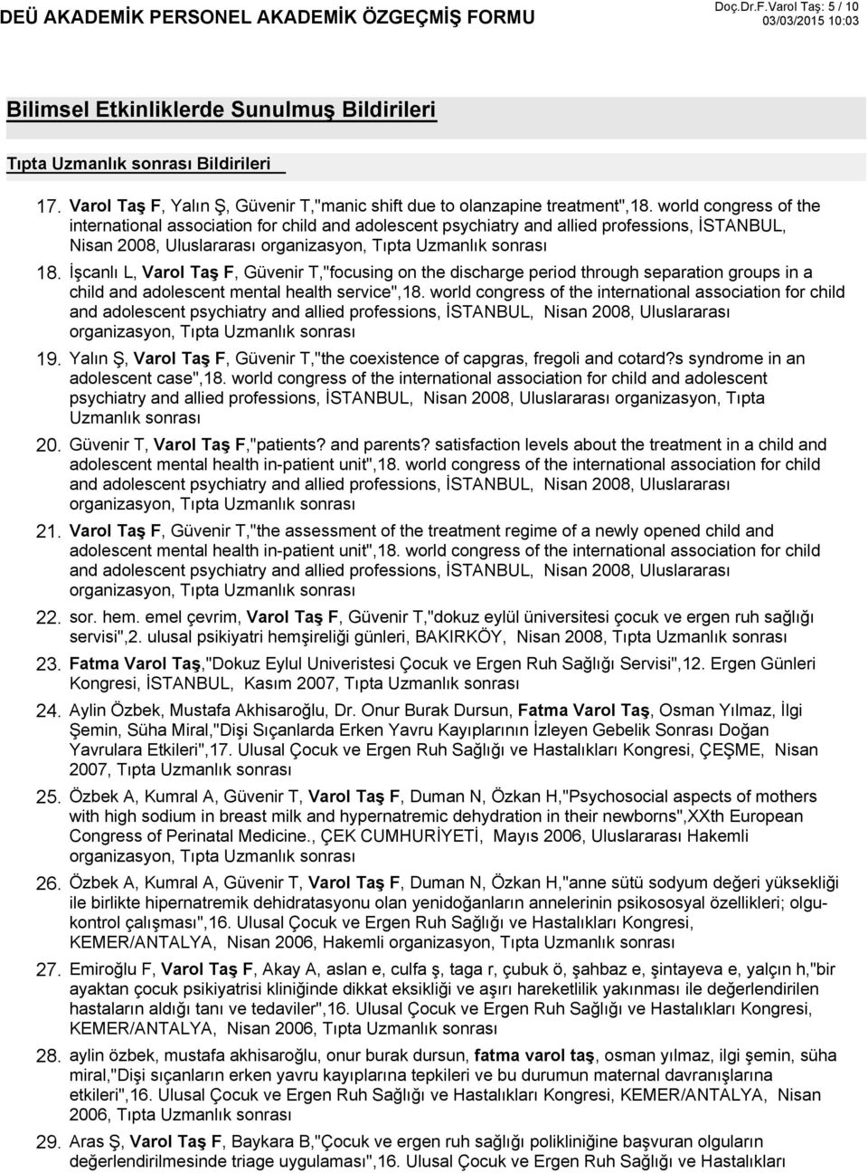 world congress of the international association for child and adolescent psychiatry and allied professions, İSTANBUL, Nisan 2008, Uluslararası organizasyon, Tıpta İşcanlı L, Varol Taş F, Güvenir